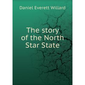 

Книга The story of the North Star State. Daniel Everett Willard