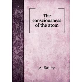 

Книга The consciousness of the atom. A. Bailey