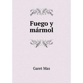 

Книга Fuego y mármol. Garet Mas