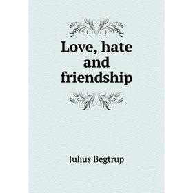 

Книга Love, hate and friendship