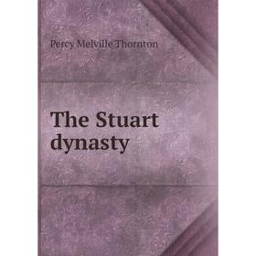 

Книга The Stuart dynasty. Percy Melville Thornton