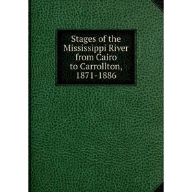 

Книга Stages of the Mississippi River from Cairo to Carrollton, 1871-1886