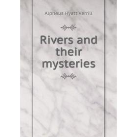 

Книга Rivers and their mysteries. A. Hyatt Verrill