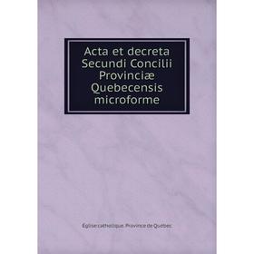 

Книга Acta et decreta Secundi Concilii Provinciæ Quebecensis microforme. Église catholique. Province de Québec