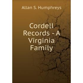 

Книга Cordell Records - A Virginia Family. Allan S. Humphreys