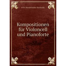 

Книга Kompositionen für Violoncell und Pianoforte