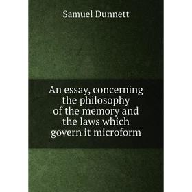 

Книга An essay, concerning the philosophy of the memory and the laws which govern it microform. Samuel Dunnett