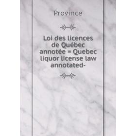 

Книга Loi des licences de Québec annotée = Quebec liquor license law annotated