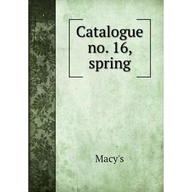 

Книга Catalogue no. 16, spring. Macy's