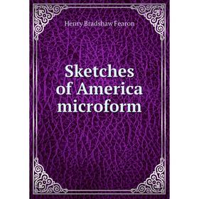 

Книга Sketches of America microform. Henry Bradshaw Fearon