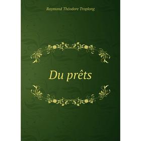 

Книга Du prêts. Raymond Théodore Troplong