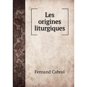 

Книга Les origines liturgiques