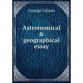 

Книга Astronomical & geographical essay. George Adams