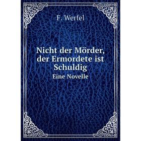 

Книга Nicht der Mörder, der Ermordete ist SchuldigEine Novelle