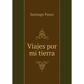 

Книга Viajes por mi tierra. Santiago Pusso