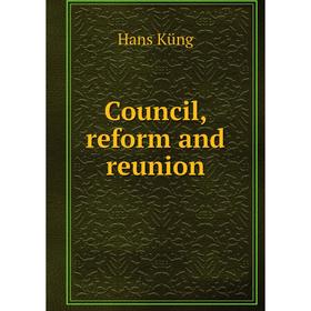 

Книга Council, reform and reunion. Hans Küng