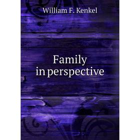 

Книга Family in perspective. William F. Kenkel