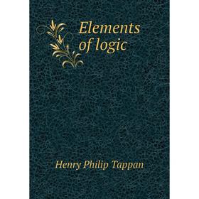 

Книга Elements of logic. Henry Philip Tappan