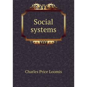 

Книга Social systems. Charles Price Loomis