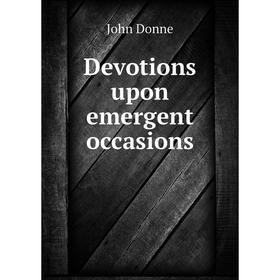 

Книга Devotions upon emergent occasions. Джон Донн
