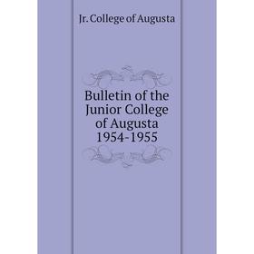 

Книга Bulletin of the Junior College of Augusta 1954-1955. Jr. College of Augusta