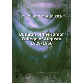 

Книга Bulletin of the Junior College of Augusta 1929-1930. Jr. College of Augusta