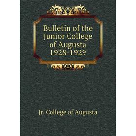 

Книга Bulletin of the Junior College of Augusta 1928-1929. Jr. College of Augusta
