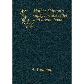 

Книга Mother Shipton's Gipsy fortune teller and dream book