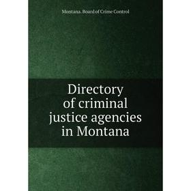 

Книга Directory of criminal justice agencies in Montana. Montana. Board of Crime Control
