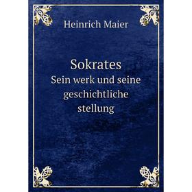 

Книга SokratesSein werk und seine geschichtliche stellung. H. Maier