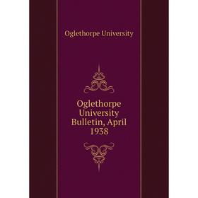 

Книга Oglethorpe University Bulletin, April 1938