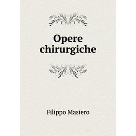 

Книга Opere chirurgiche