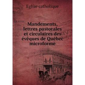 

Книга Mandements, lettres pastorales et circulaires des évêques de Québec microforme