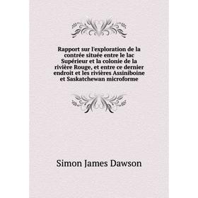 

Книга Rapport sur l'exploration de la contrée située entre le lac Supérieur et la colonie de la rivière Rouge, et entre ce dernier endroit