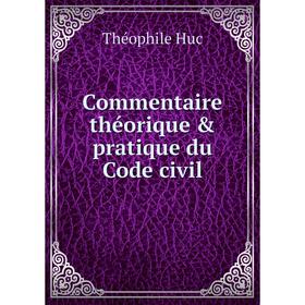 

Книга Commentaire théorique & pratique du Code civil. Théophile Huc