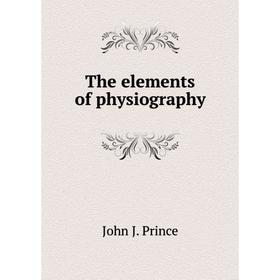 

Книга The elements of physiography. John J. Prince