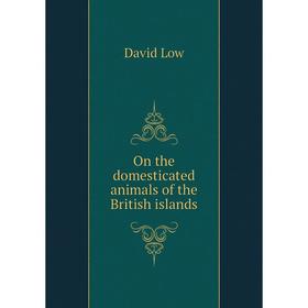 

Книга On the domesticated animals of the British islands