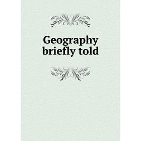 

Книга Geography briefly told