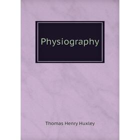 

Книга Physiography. Thomas Henry Huxley