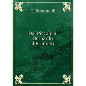 

Книга Dal Piccolo S. Bernardo al Brennero. G. Bonomelli