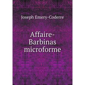 

Книга Affaire-Barbinas microforme. Joseph Emery-Coderre