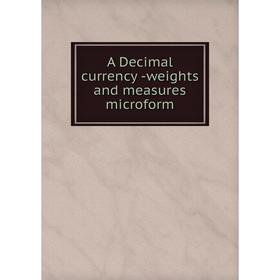 

Книга A Decimal currency -weights and measures microform
