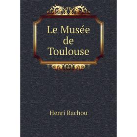 

Книга Le Musée de Toulouse