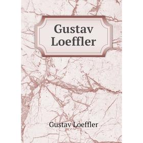 

Книга Gustav Loeffler. Gustav Loeffler