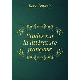 

Книга Études sur la littérature française. René Doumic