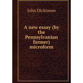 

Книга A new essay (by the Pennsylvanian farmer) microform. John Dickinson