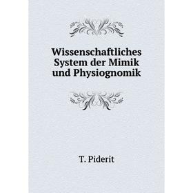 

Книга Wissenschaftliches System der Mimik und Physiognomik. T. Piderit