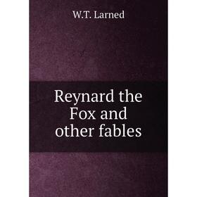 

Книга Reynard the Fox and other fables. W.T. Larned