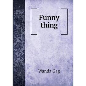 

Книга Funny thing. Wanda Gag