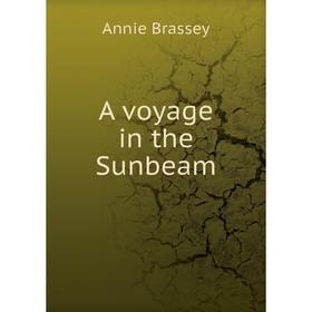 

Книга A voyage in the Sunbeam. Annie Brassey